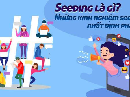 Seeding là gì? 3 Giai đoạn triển khai chiến dịch Seeding